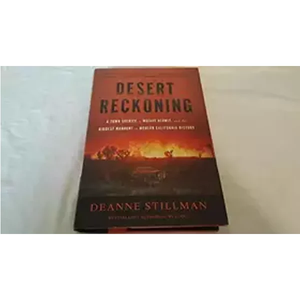 Desert Reckoning: A Town Sheriff, a Mojave Hermit, and the Biggest Manhunt in Modern California History - Deanne Stillman