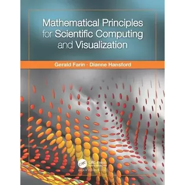 Mathematical Principles for Scientific Computing and Visualization - Gerald Farin, Dianne Hansford