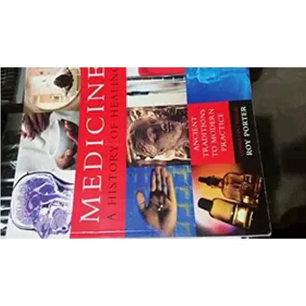 Medicine: A History of the Healing Arts - Roy Porter