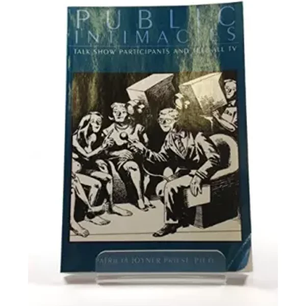 Public Intimacies: Talk Show Participants and Tell-All TV - Patricia J. Priest