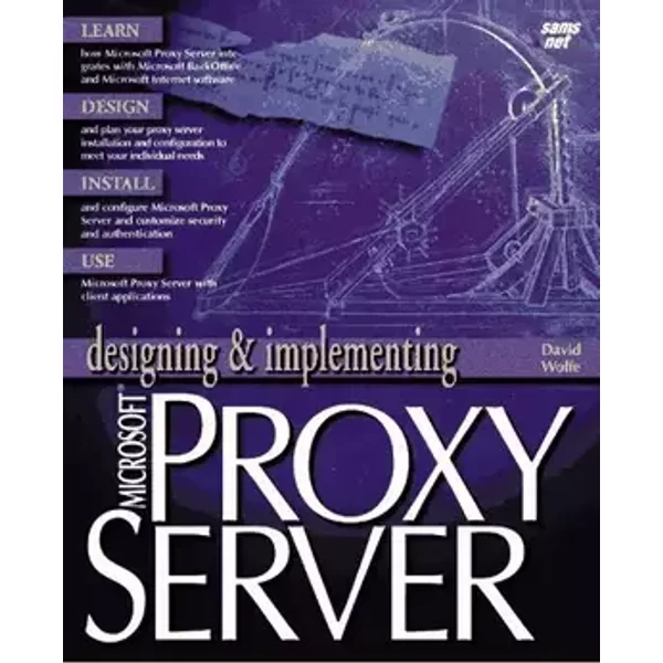 Designing & Implementing Microsoft Proxy Server (Designing and Implementing Series) - David Wolfe