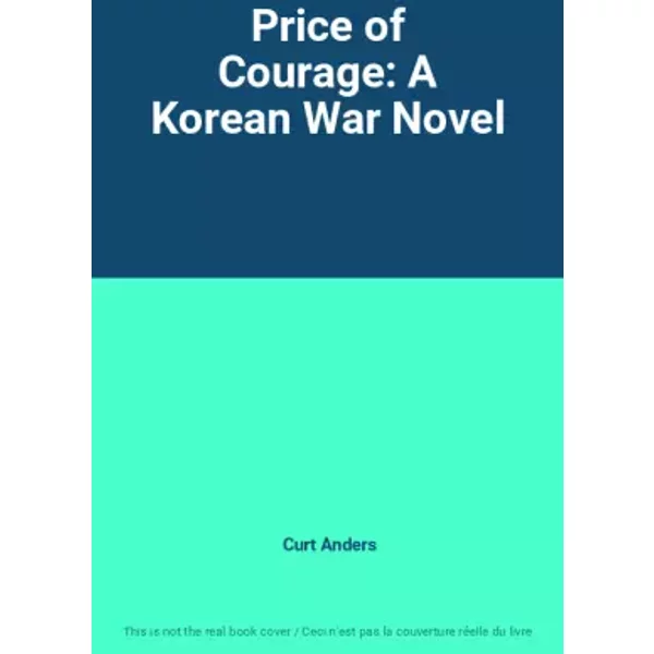 Price of Courage: A Korean War Novel - Curt Anders