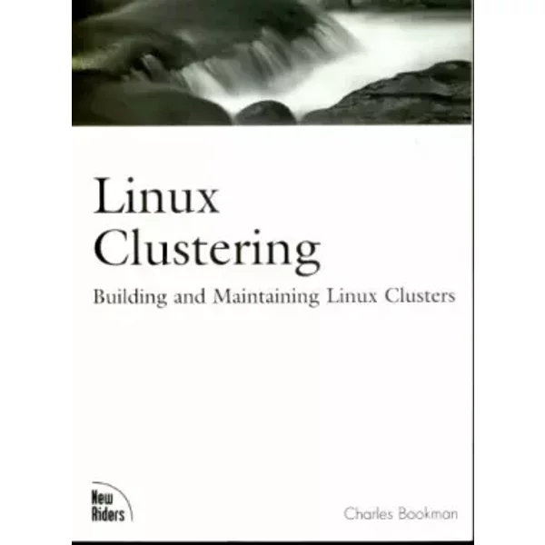 Linux Clustering. Building And Maintaining Linux Clusters - Charles Bookman