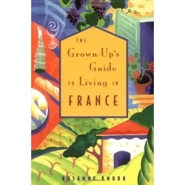 The Grown-Up's Guide To Living In France - Rosanne Knorr-image