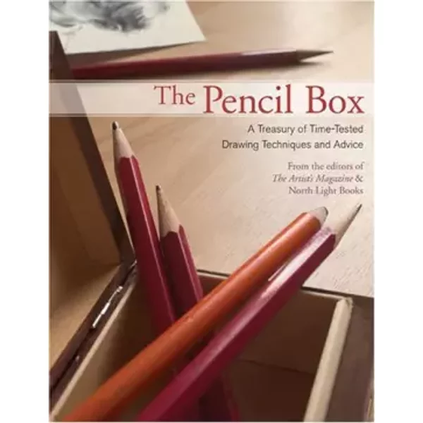 The Pencil Box: A Treasury of Time-Tested Drawing Techniques And Advice - Artists Magazine, Editors of Artists Magazine and North Light Books, Editors Editors of Artists Magazine and North Light Books