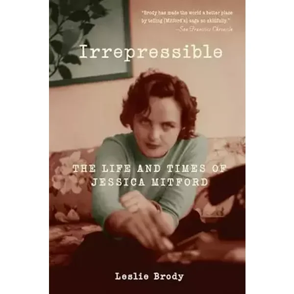 Irrepressible: The Life and Times of Jessica Mitford - Leslie Brody