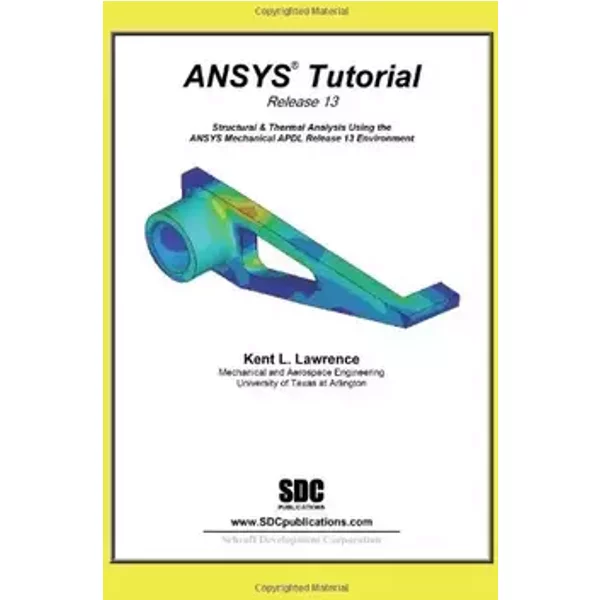 ANSYS Tutorial Release 13 - Kent Lawrence