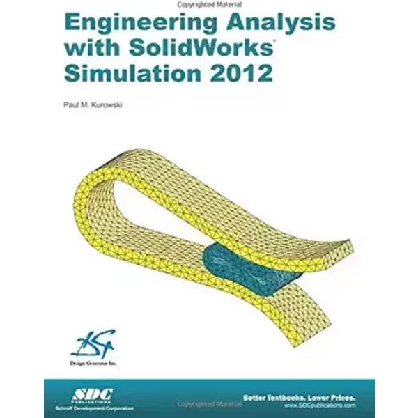 Engineering Analysis With SolidWorks Simulation 2012 - Paul M., Ph.D. Kurowski