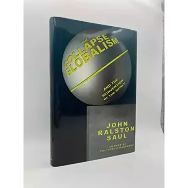 The Collapse of Globalism: And the Rebirth of Nationalism - John Ralston Saul
