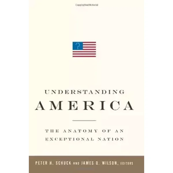 Understanding America: The Anatomy of an Exceptional Nation - JAMES Q WILSON, Peter H. Schuck