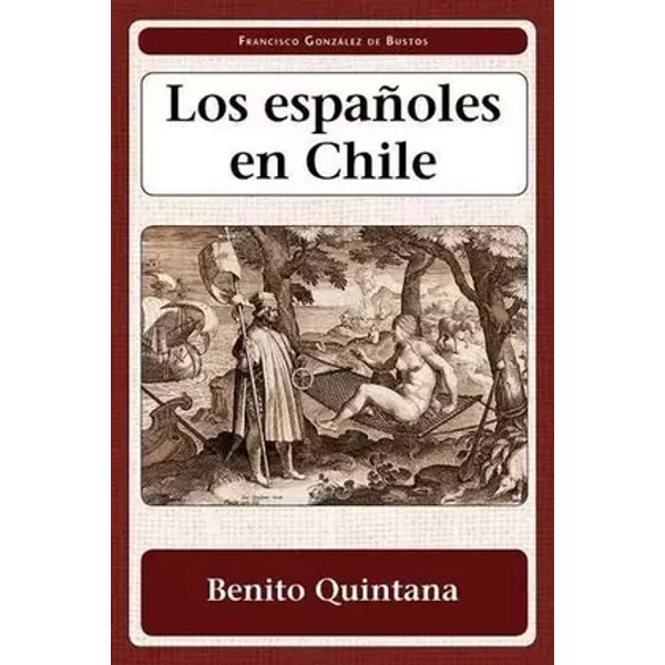 Los espanoles en Chile (Juan De La Cuesta-hispanic Monographs: Ediciones criticas) (Spanish Edition) - Francisco Gonzalez De Bustos