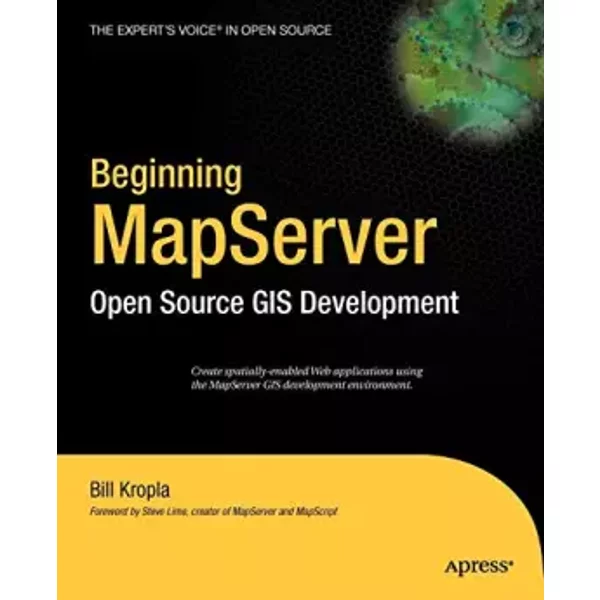 Beginning MapServer: Open Source GIS Development - Bill Kropla