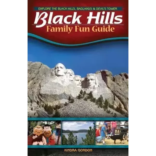Black Hills Family Fun Guide: Explore the Black Hills, Badlands and Devils Tower - Kindra Gordon