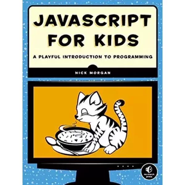 JavaScript for Kids: A Playful Introduction to Programming - Nick Morgan