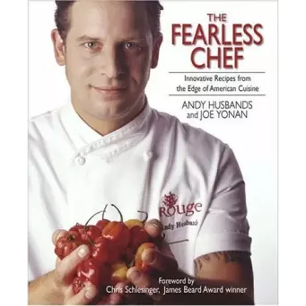 The Fearless Chef: Innovative Recipes from the Edge of American Cuisine - Andy Husbands, Joe Yonan
