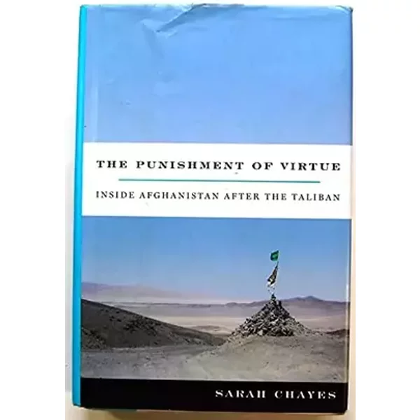 The Punishment of Virtue: Inside Afghanistan After the Taliban - Sarah Chayes