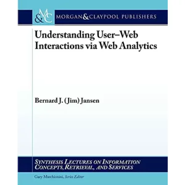 Understanding User-Web Interactions via Web Analytics - Bernard J. (Jim) Jansen