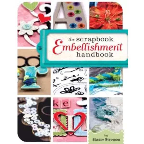 The Scrapbook Embellishment Handbook - Sherry Steveson