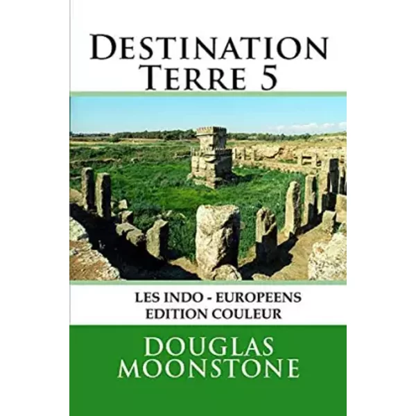 Destination Terre 5: Les indo-européens - Edition couleur - Douglas Moonstone