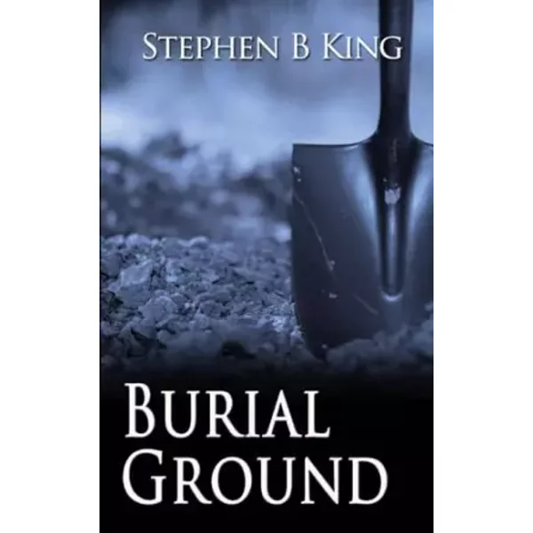 Burial Ground (A Detective Sam Collins Story) - Stephen B King