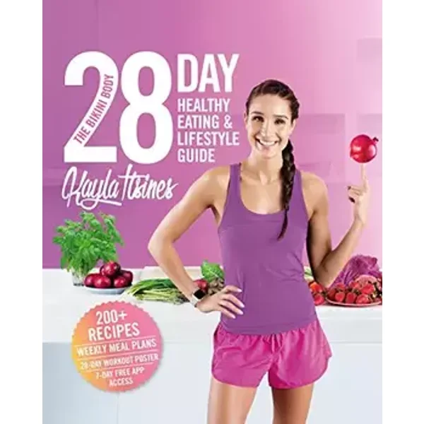 The Bikini Body 28-Day Healthy Eating & Lifestyle Guide: 200 Recipes, Weekly Menus, 4-Week Workout Plan - Kayla Itsines