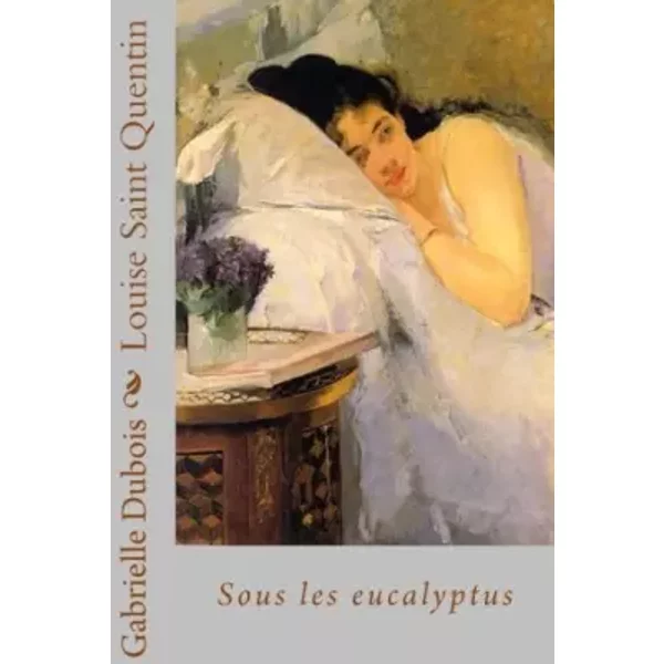 Sous Les Eucalyptus: Tome 1 - Mme Gabrielle Dubois, Mme Gabrielle Dubois-image