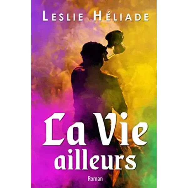 La Vie Ailleurs: Roman Sur L'inde - Leslie HéLiade-image