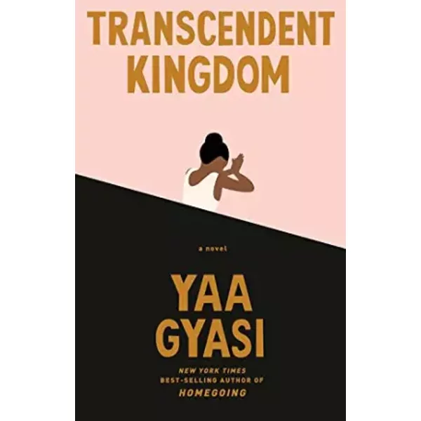 Transcendent Kingdom: A novel - Yaa Gyasi