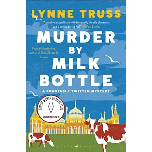 Murder by Milk Bottle: an utterly addictive laugh-out-loud English cozy mystery (A Constable Twitten Mystery) - Lynne Truss