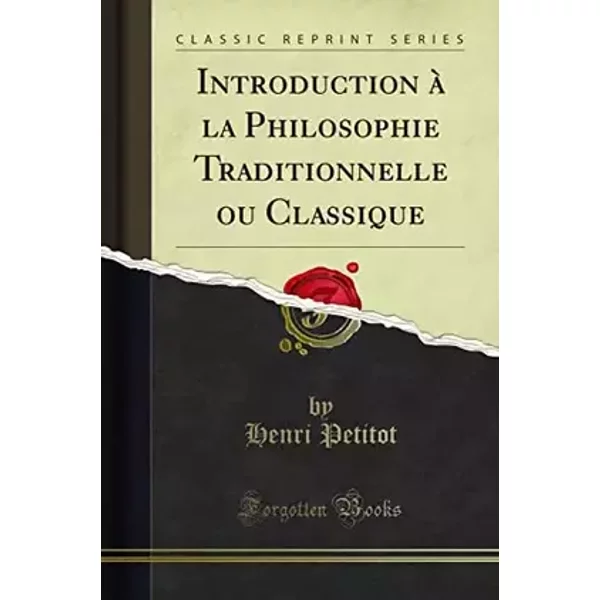Introduction à la Philosophie Traditionnelle ou Classique (Classic Reprint) (French Edition) - Henri Petitot