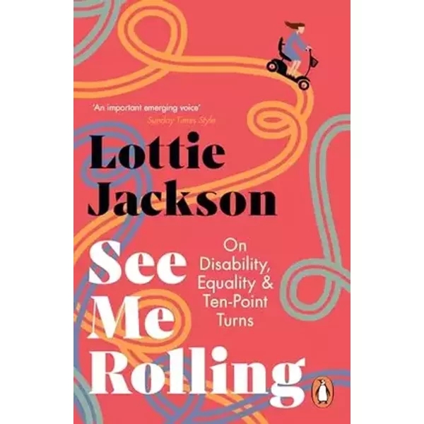 See Me Rolling: On Disability, Equality and Ten-Point Turns - Lottie Jackson