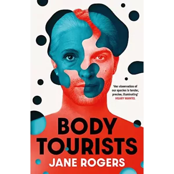 Body Tourists: The Gripping, Thought-Provoking New Novel From The Booker-Longlisted Author Of The Testament Of Jessie Lamb - Jane Rogers-image