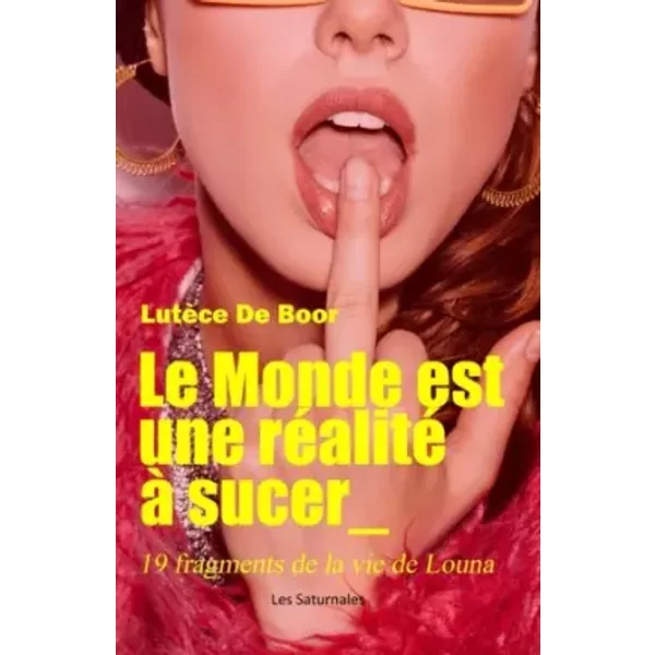 Le Monde Est Une RéAlité à Sucer: 19 Fragments De La Vie De Louna (French Edition) - LutèCe De Boor-image