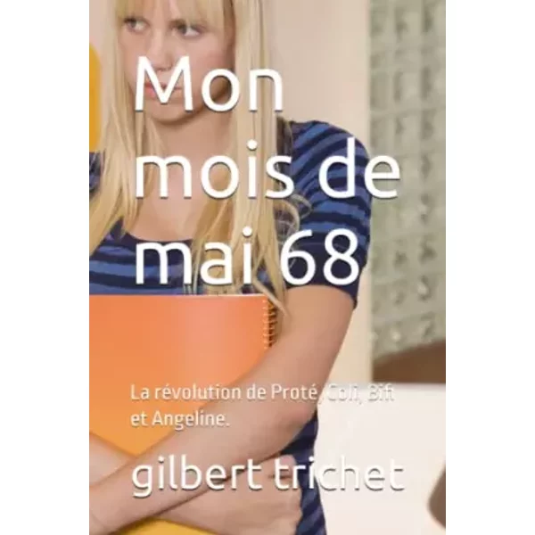 Mon Mois De Mai 68: La RéVolution De Proté, Coli, Bifi Et Angeline. - Gilbert Trichet-image