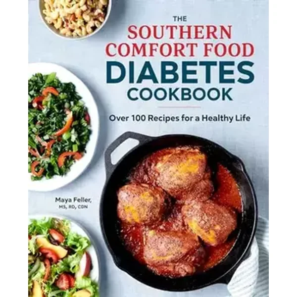 The Southern Comfort Food Diabetes Cookbook: Over 100 Recipes for a Healthy Life - Maya Feller MS RD CDN