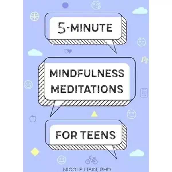 5-Minute Mindfulness Meditations for Teens - Nicole Libin PhD