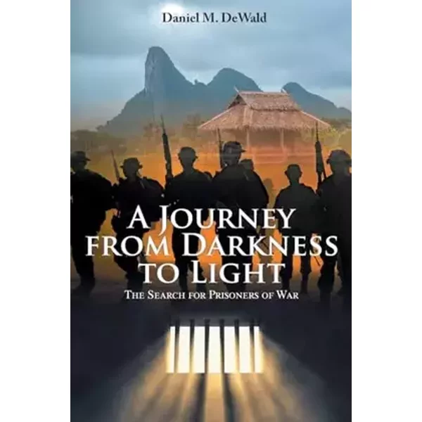 A Journey from Darkness to Light: The Search for Prisoners of War - Daniel M Dewald