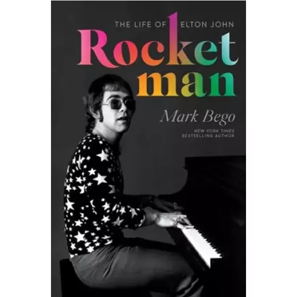 Rocket Man: The Life of Elton John - Mark Bego