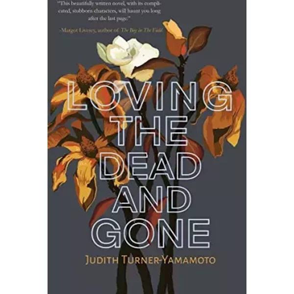 Loving the Dead and Gone - Judith Turner-Yamamoto