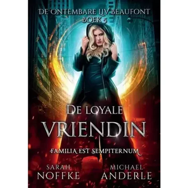 De loyale vriendin: De ontembare Liv Beaufont Boek 5 - Sarah Noffke, Michael T Anderle