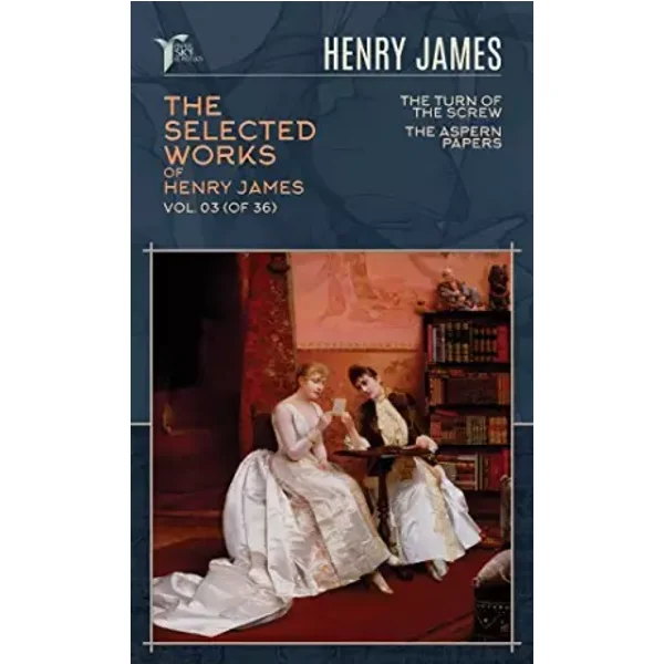 The Selected Works of Henry James, Vol. 03 (of 36): The Turn of the Screw; The Aspern Papers (Papersky Classics) - Henry James