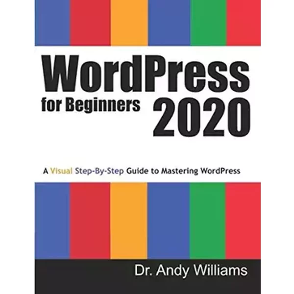 WordPress for Beginners 2020: A Visual Step-by-Step Guide to Mastering WordPress (Webmaster) - Dr. Andy Williams