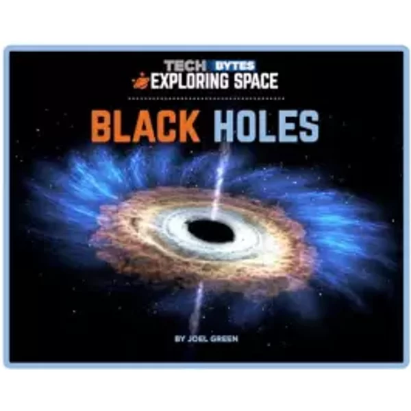 Black Holes (Tech Bytes: Exploring Space) - Joel Green