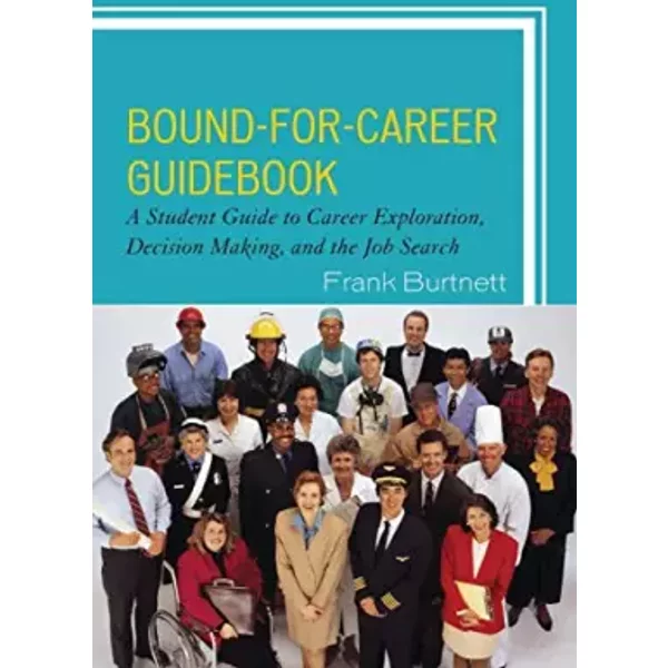 Bound-for-Career Guidebook: A Student Guide to Career Exploration, Decision Making, and the Job Search - Frank Burtnett