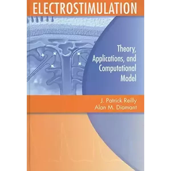 Electrostimulation: Theory, Applications, and Computational Model - J Patrick Reilly, Alan M Diamant
