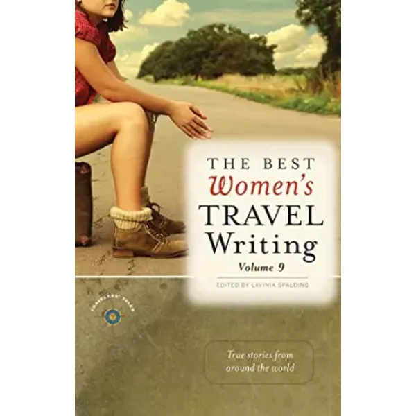 The Best Women's Travel Writing, Volume 9: True Stories from Around the World (Best Women's Travel Writing, 9)