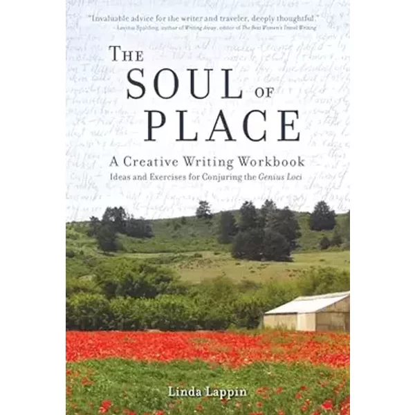 The Soul of Place: A Creative Writing Workbook: Ideas and Exercises for Conjuring the Genius Loci - Linda Lappin