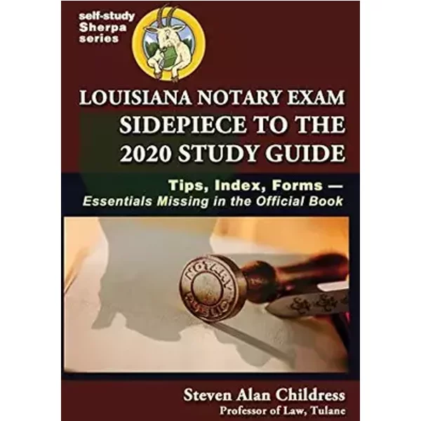 Louisiana Notary Exam Sidepiece to the 2020 Study Guide: Tips, Index, Forms-Essentials Missing in the Official Book (Self-Study Sherpa) - Steven Alan Childress