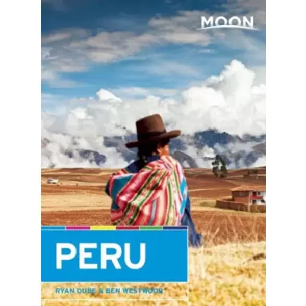 Moon Peru (Moon Handbooks) - Ryan Dubé, Ben Westwood