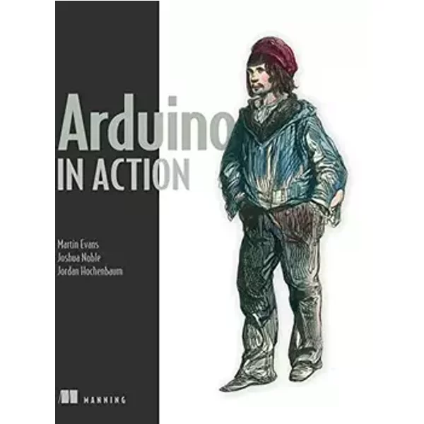 Arduino in Action - Martin Evans, Joshua Noble, Mark Sproul